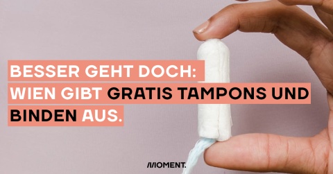 Eine Hand hält ein Tampon in die Kamera. Davor: Besser geht doch: Wien gibt gratis Tampons und Binden aus.