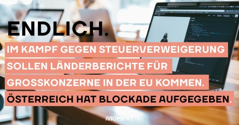 Öffentliche Länderberichte von Großkonternen sollen in der EU gegen Steuerverweigerung kommen. Österreich gibt seine lange Blockade endlich auf.