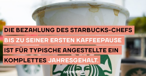 Der CEO von Starbucks verdient 1211 mal so viel, wie ein typischer Angestellter - in einem für den CEO schlechten Jahr.