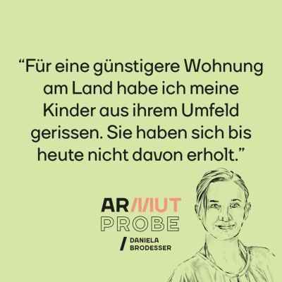 "Für eine güstigere Wohnng habe ich meine Kinder aus ihrem Umfeld gerissen. Sie haben sich bis heute nicht davon erholt" Daniela Brodesser 