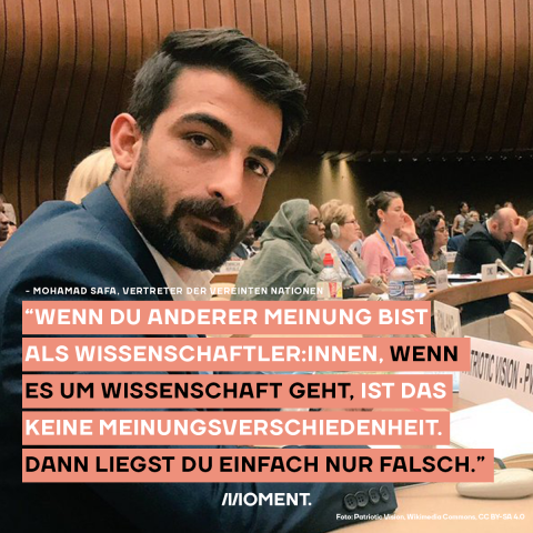 Mohamad Safa, Vertreter der Vereinten Nationen: "Wenn du anderer Meinung bist als Wissenschaftler:innen, wenn es um Wissenschaft geht, ist das keine Meinungsverschiedenheit. Dann liegst du einfach nur falsch."